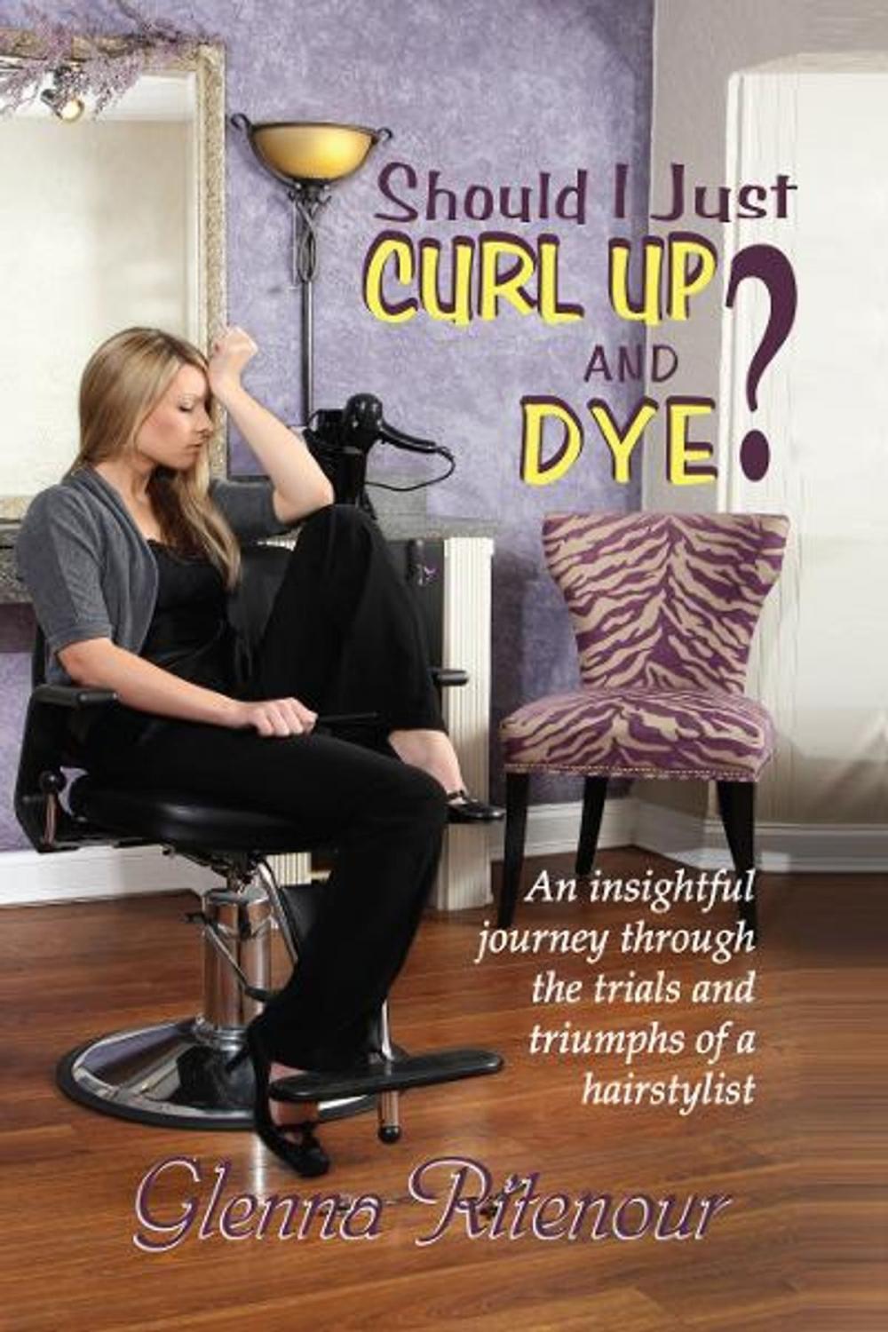 Big bigCover of Should I Just Curl Up and Dye?