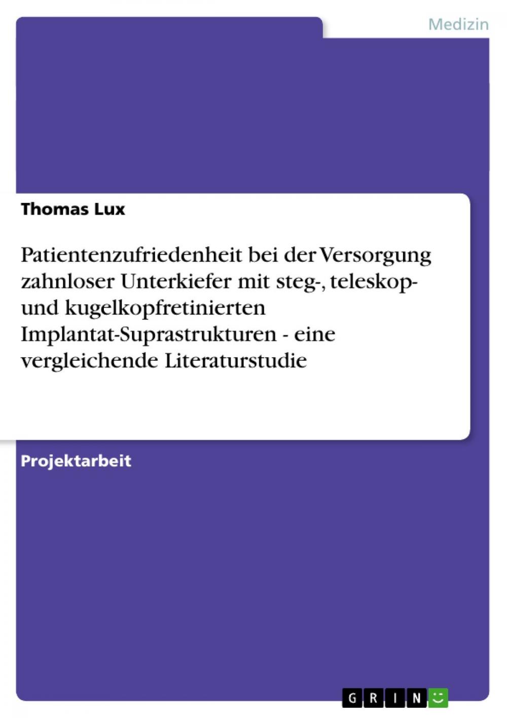 Big bigCover of Patientenzufriedenheit bei der Versorgung zahnloser Unterkiefer mit steg-, teleskop- und kugelkopfretinierten Implantat-Suprastrukturen - eine vergleichende Literaturstudie