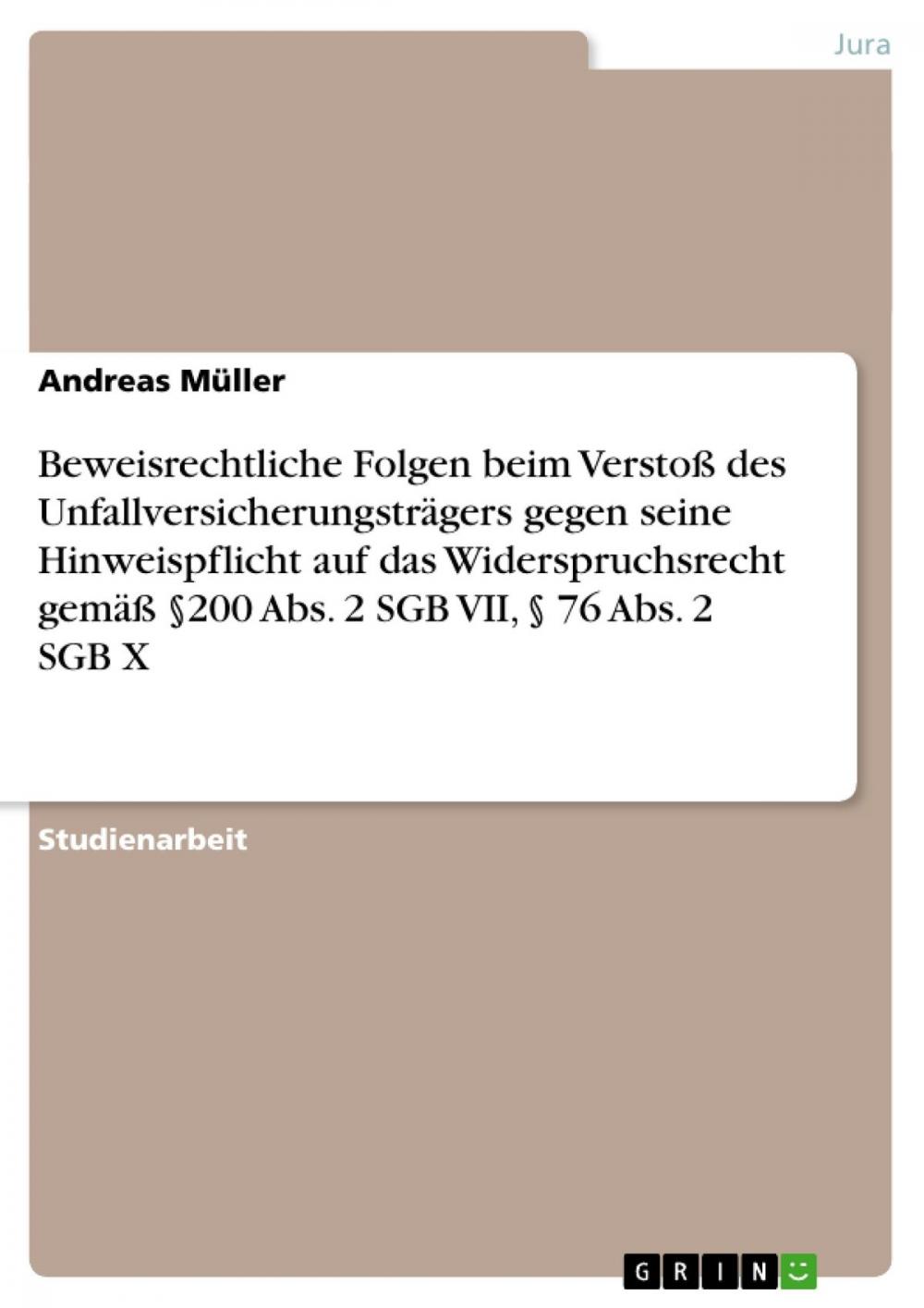 Big bigCover of Beweisrechtliche Folgen beim Verstoß des Unfallversicherungsträgers gegen seine Hinweispflicht auf das Widerspruchsrecht gemäß §200 Abs. 2 SGB VII, § 76 Abs. 2 SGB X