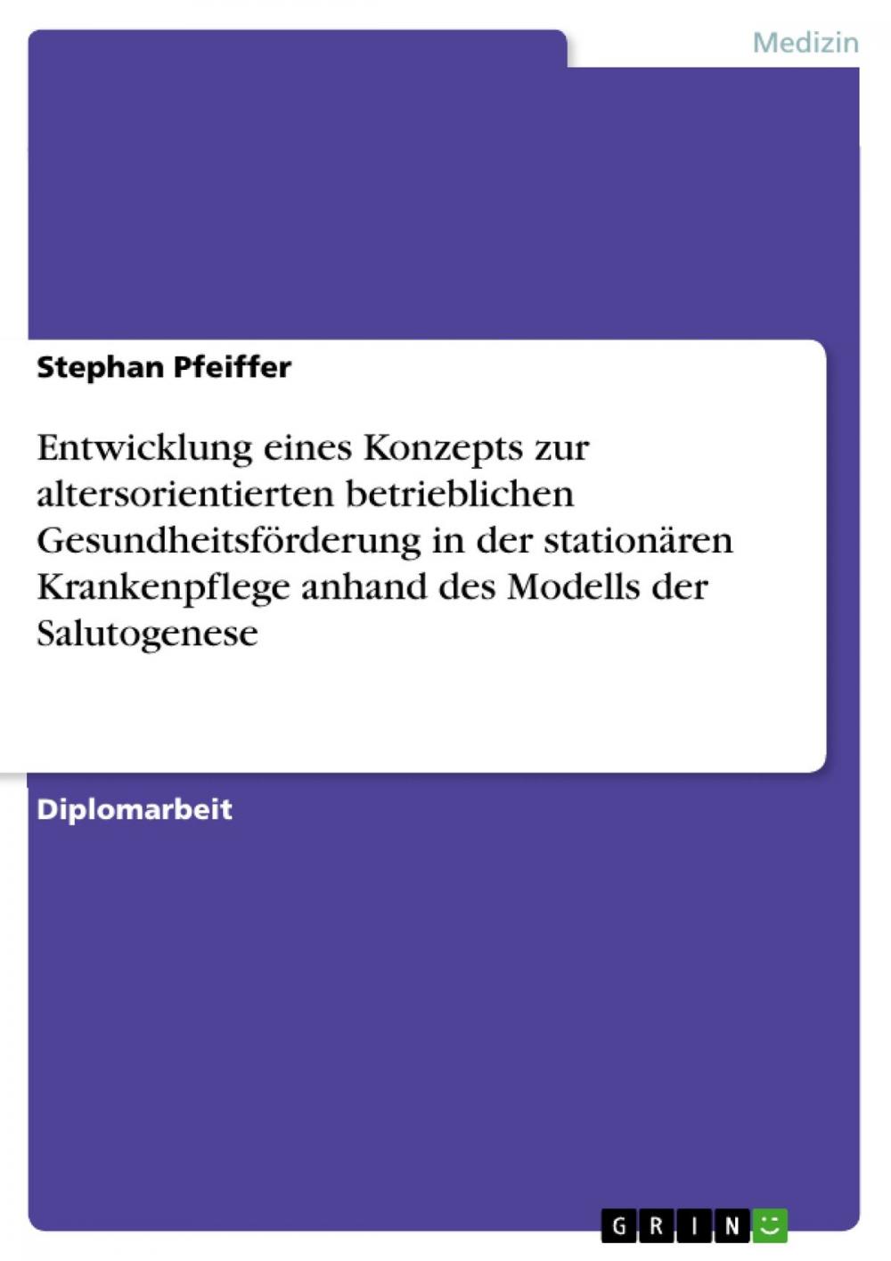 Big bigCover of Entwicklung eines Konzepts zur altersorientierten betrieblichen Gesundheitsförderung in der stationären Krankenpflege anhand des Modells der Salutogenese