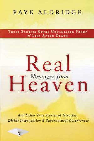 Cover of the book Real Messages From Heaven: And Other True Stories of Miracles, Divine Intervention and Supernatural Occurrences by Hank Kunneman