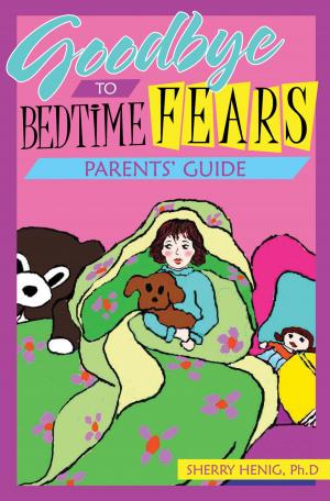 bigCover of the book Goodbye to Bedtime Fears Parent's Guide: The Challenge of Putting a Frightened Child to Bed by 
