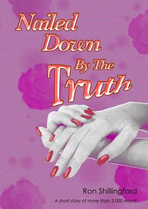 Cover of the book Nailed Down By The Truth by Jordyn Woodtke