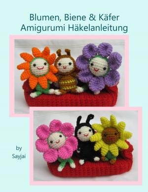 Cover of the book Blumen, Biene & Käfer Amigurumi Häkelanleitung by Sayjai