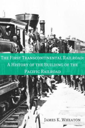 Cover of the book The First Transcontinental Railroad: A History of the Building of the Pacific Railroad by John Milton