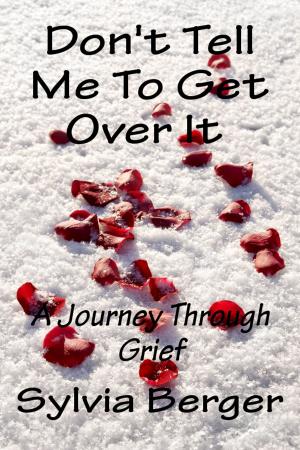 Cover of Don't Tell Me To Get Over It: A Journey Through Grief