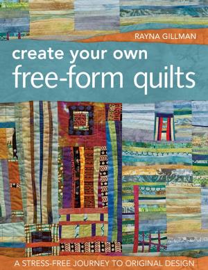 Cover of the book Create Your Own Free-Form Quilts by Judy Sisneros