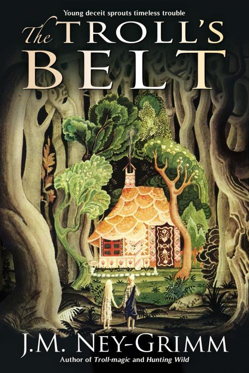 Cover of the book The Troll's Belt by J.M. Ney-Grimm, Wild Unicorn Books