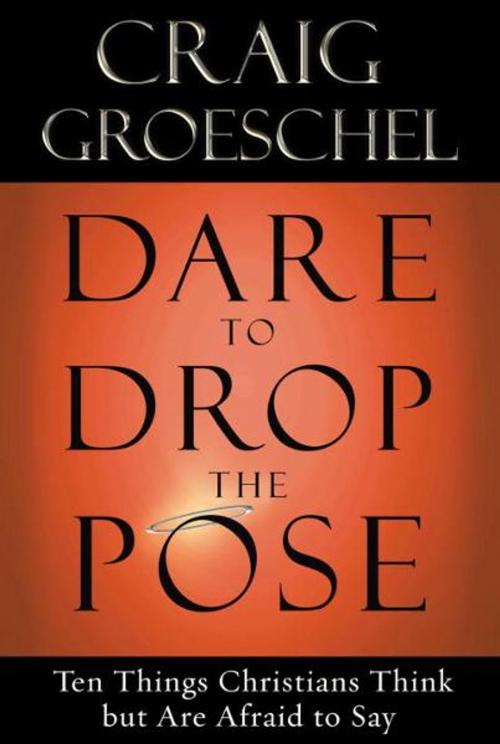 Cover of the book Dare to Drop the Pose by Craig Groeschel, The Crown Publishing Group