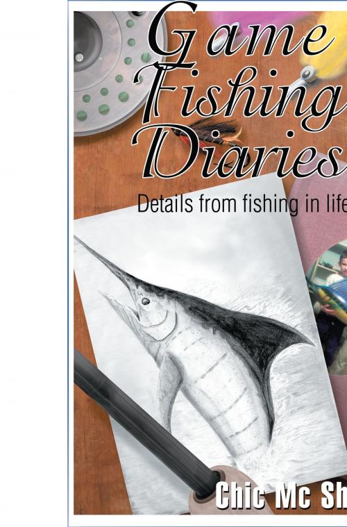 Cover of the book Game Fishing Diaries: Volume 1 by Chic McSherry, Chic McSherry