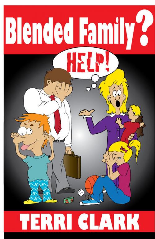 Cover of the book Blended Family? HELP! by Terri Clark, Terri Clark
