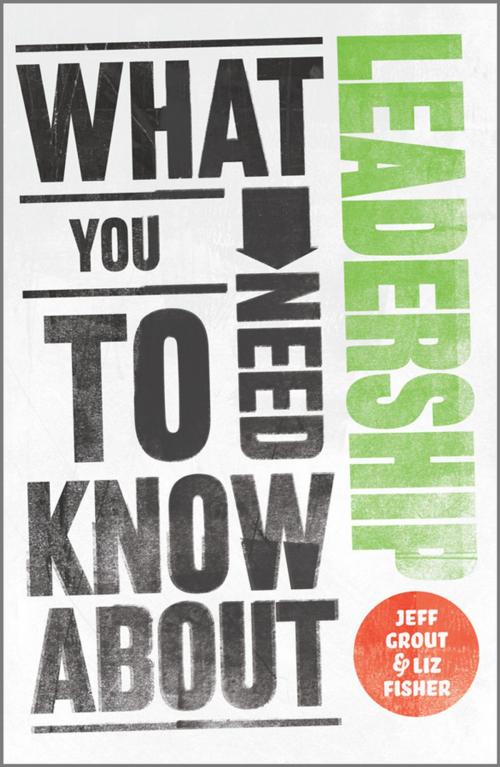 Cover of the book What You Need to Know about Leadership by Jeff Grout, Liz Fisher, Wiley