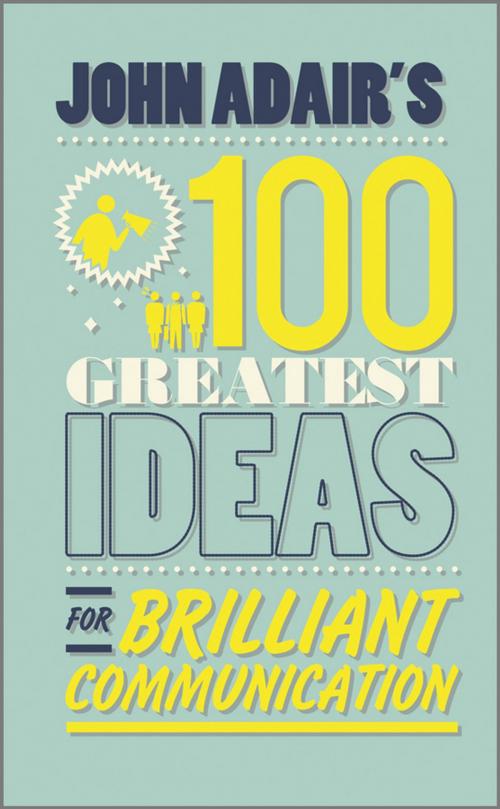 Cover of the book John Adair's 100 Greatest Ideas for Brilliant Communication by John Adair, Wiley