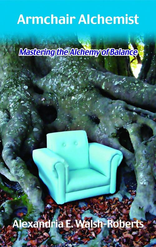 Cover of the book Armchair Alchemist by Alexandria Walsh-Roberts, LifeOfLight Media