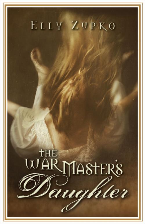 Cover of the book The War Master's Daughter by Elly Zupko, Elly Zupko