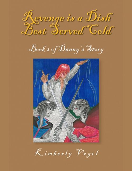 Cover of the book Revenge Is a Dish Best Served Cold: Book 2 of Danny's Story by Kimberly Vogel, Lulu.com