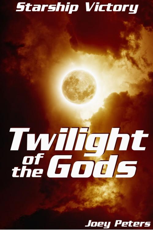 Cover of the book Starship Victory: Twilight of the Gods by Joey Peters, Joey Peters