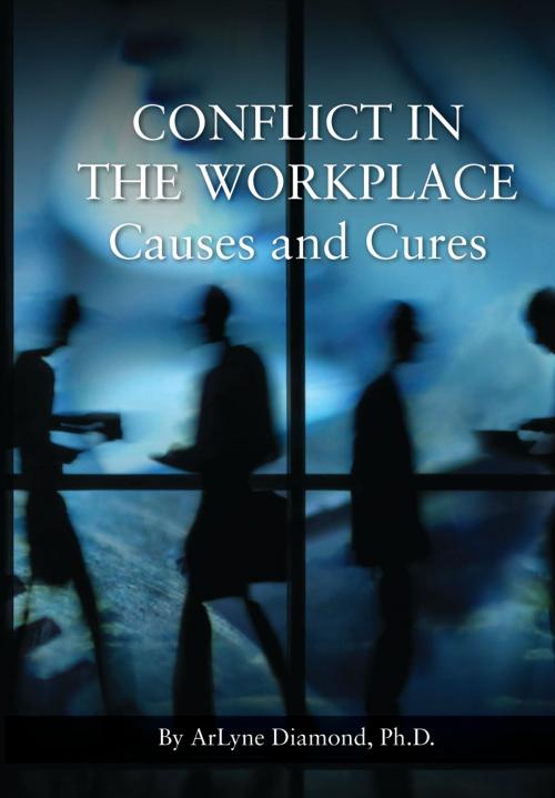 Cover of the book Conflict in the Workplace: Causes and Cures by ArLyne Diamond, ArLyne Diamond