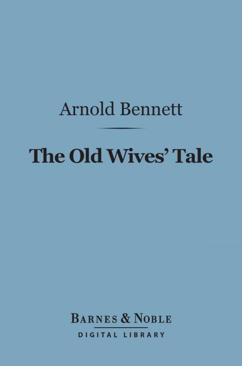 Cover of the book The Old Wives Tale (Barnes & Noble Digital Library) by Arnold Bennett, Barnes & Noble