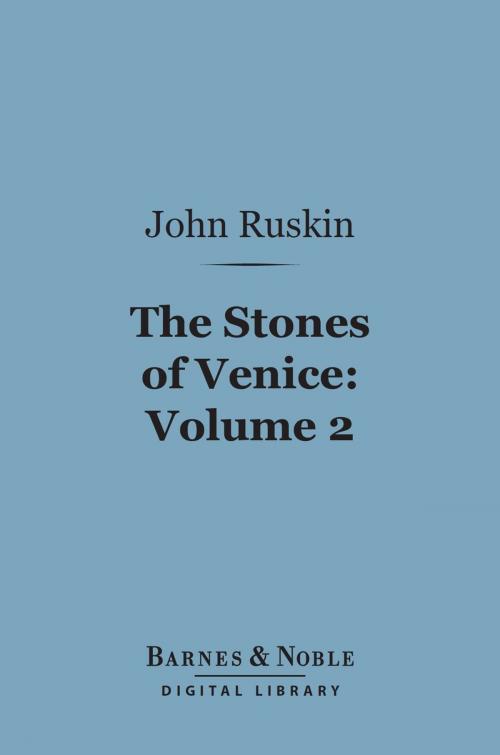 Cover of the book The Stones of Venice, Volume 2: Sea-Stories (Barnes & Noble Digital Library) by John Ruskin, Barnes & Noble