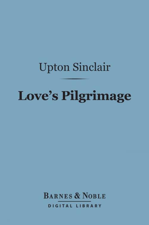 Cover of the book Love's Pilgrimage (Barnes & Noble Digital Library) by Upton Sinclair, Barnes & Noble