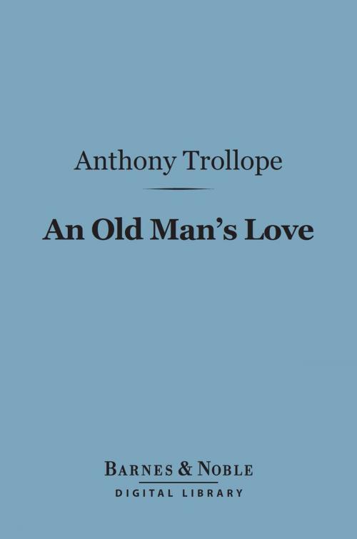 Cover of the book An Old Man's Love (Barnes & Noble Digital Library) by Anthony Trollope, Barnes & Noble