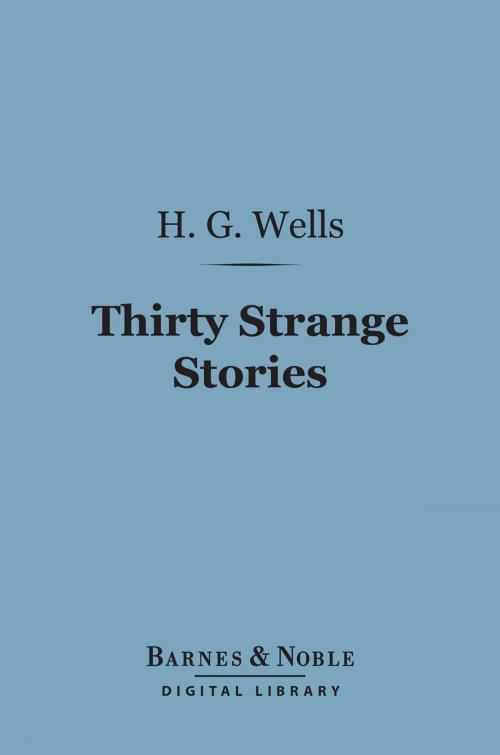 Cover of the book Thirty Strange Stories (Barnes & Noble Digital Library) by H. G. Wells, Barnes & Noble