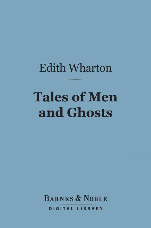 Cover of the book Tales of Men and Ghosts (Barnes & Noble Digital Library) by Edith Wharton, Barnes & Noble