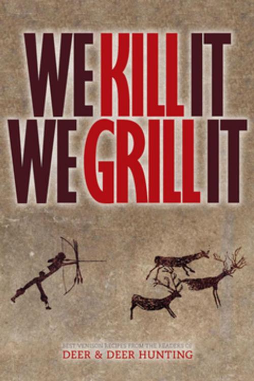 Cover of the book We Kill It We Grill It by Publisher of Deer & Deer Hunting, F+W Media