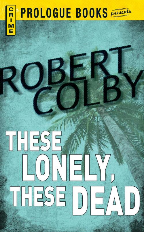Cover of the book These Lonely, These Dead by Robert Colby, Adams Media