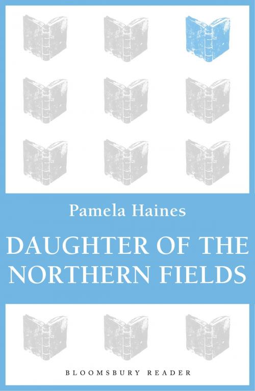 Cover of the book Daughter of The Northern Fields by Pamela Haines, Bloomsbury Publishing