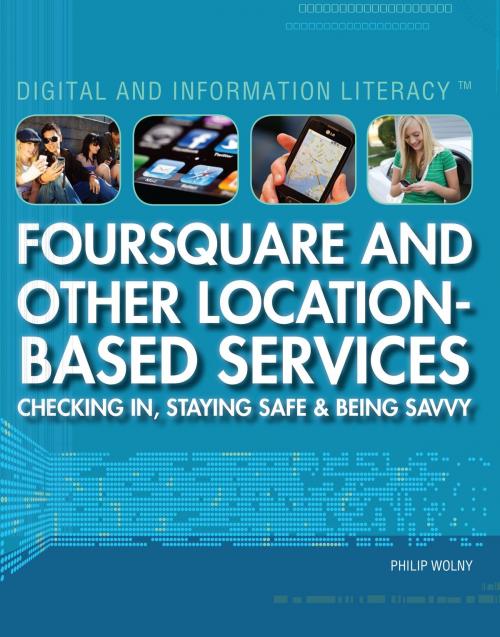 Cover of the book Foursquare and Other Location-Based Services by Philip Wolny, The Rosen Publishing Group, Inc