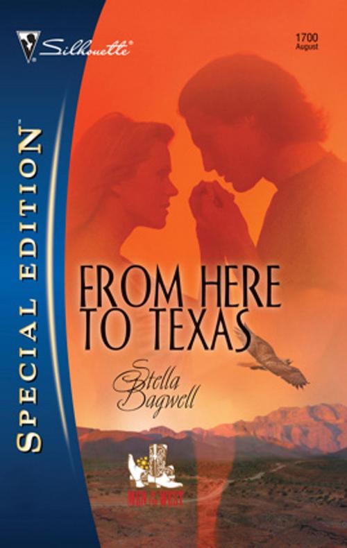 Cover of the book From Here to Texas by Stella Bagwell, Silhouette