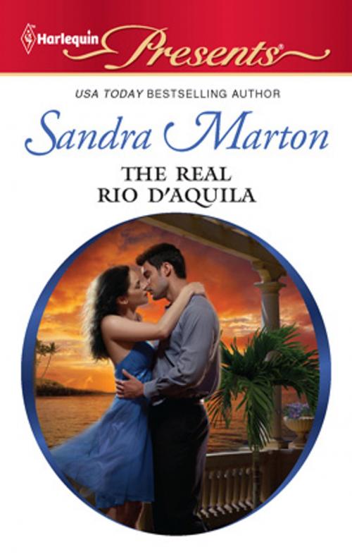 Cover of the book The Real Rio D'Aquila by Sandra Marton, Harlequin