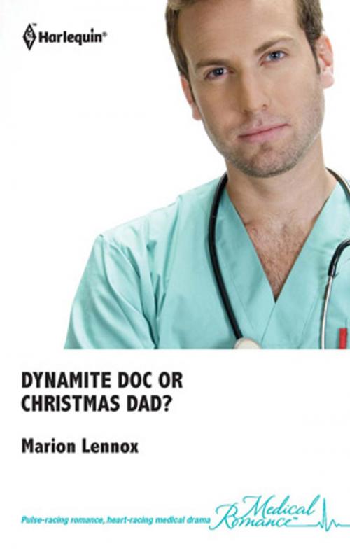 Cover of the book Dynamite Doc or Christmas Dad? by Marion Lennox, Harlequin