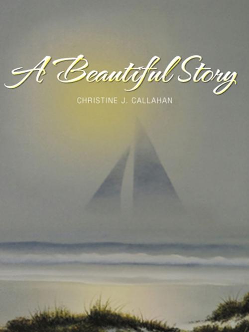 Cover of the book A Beautiful Story by Christine  J. Callahan, iUniverse