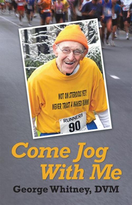 Cover of the book Come Jog with Me by George Whitney DVM, iUniverse