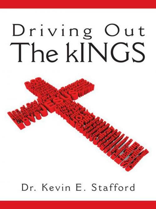 Cover of the book Driving out the Kings by Dr. Kevin E. Stafford, AuthorHouse