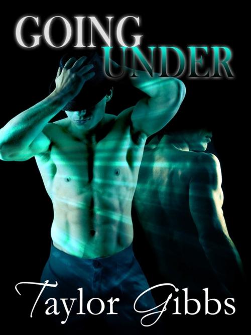 Cover of the book Going Under by Taylor Gibbs, Taylor Gibbs