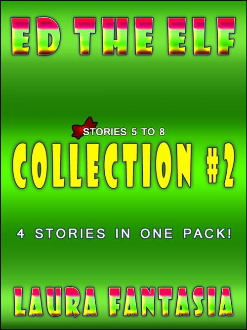 Cover of the book Ed The Elf: Collection #2 (Stories 5-8) by Laura Fantasia, Lunatic Ink Publishing