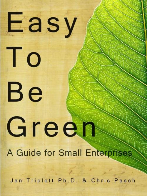 Cover of the book Easy to Be Green: A Guide for Small Enterprises by Jan Triplett Ph.D., Jan Triplett Ph.D.