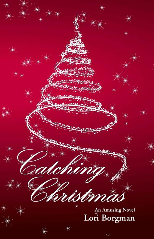 Cover of the book Catching Christmas by Lori Borgman, Lori Borgman