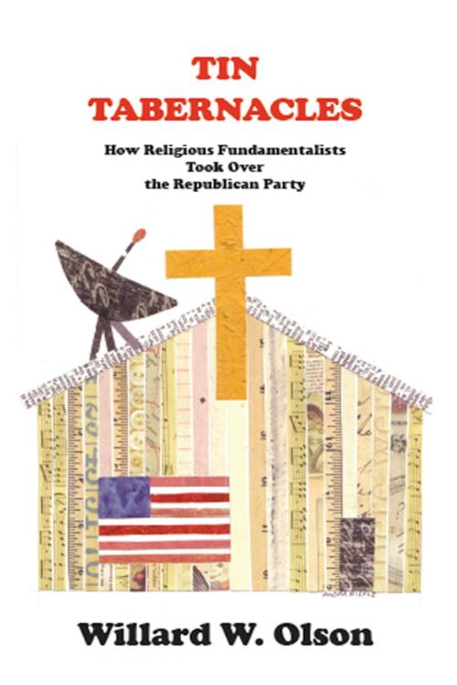 Cover of the book TIN TABERNACLES: How Religious Fundamentalists Took Over the Republican Party by Willard W. Olson, Elderberry Press, Inc.