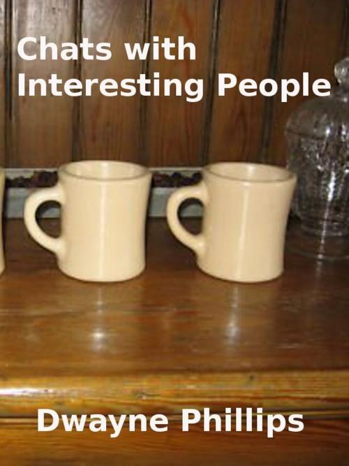 Cover of the book Chats with Interesting People by Dwayne Phillips, Dwayne Phillips