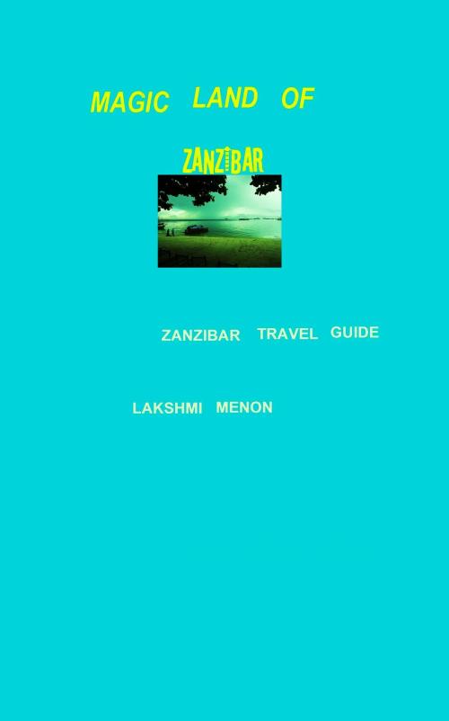 Cover of the book Magic Land of Zanzibar by Lakshmi Menon, Lakshmi Menon