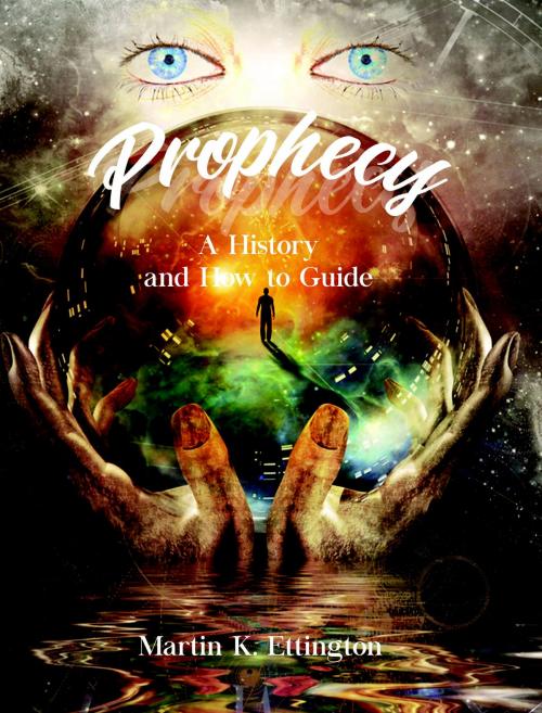 Cover of the book Prophecy: A History and How to Guide by Martin Ettington, Martin Ettington