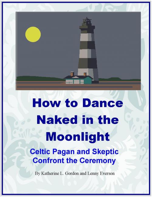 Cover of the book How to Dance Naked in the Moonlight by Lenny Everson, Lenny Everson