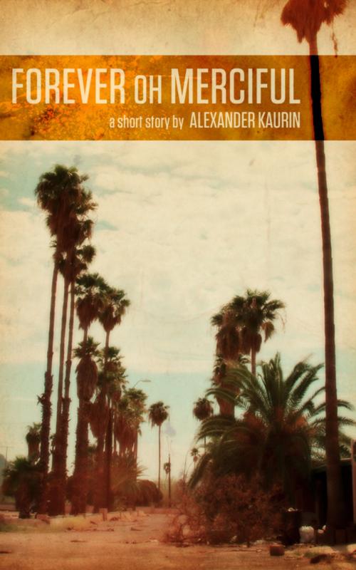 Cover of the book Forever Oh Merciful by Alexander Kaurin, Alexander Kaurin