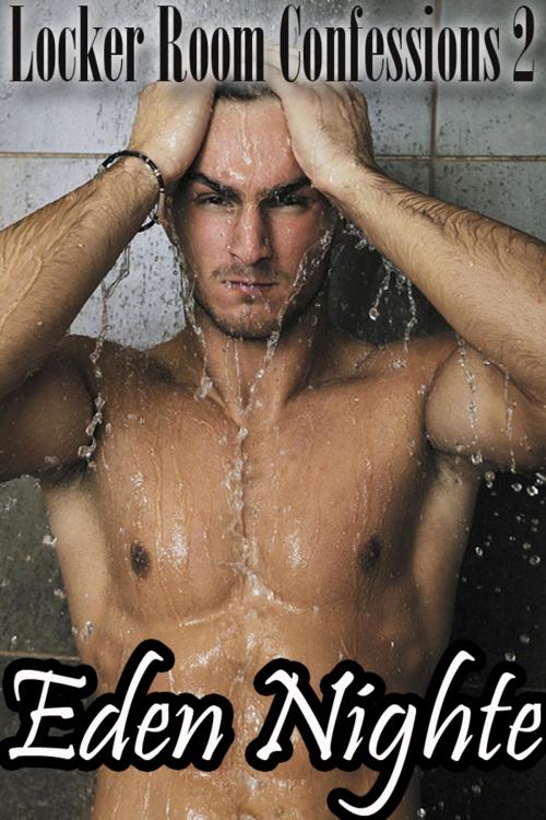 Cover of the book Locker Room Confessions 2 (MM Erotica Shorts) by Eden Nighte, Eden Nighte