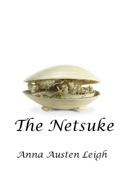 Cover of the book The Netsuke by Anna Austen Leigh, Anna Austen Leigh